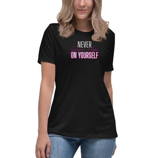 Women's Relaxed T-Shirt - Never Give up on Yourself