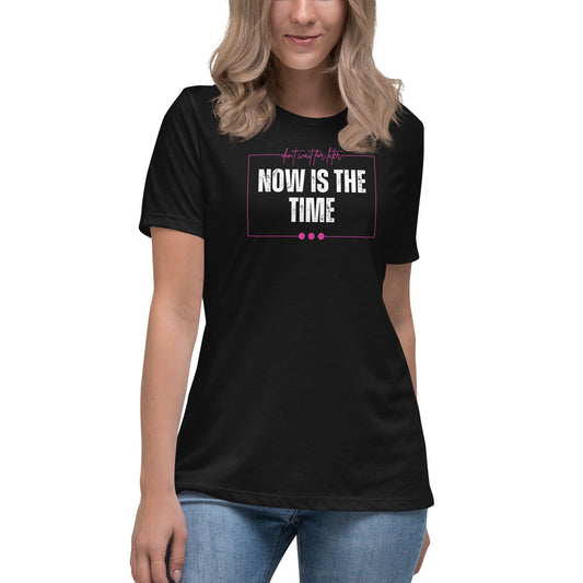 Women's Relaxed T-Shirt - Now is the Time