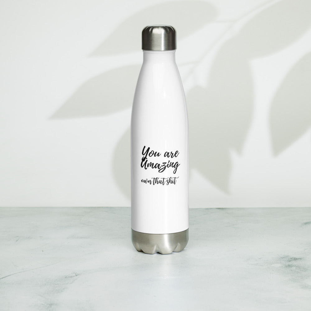 You are Amazing - Own that Sh*t - Stainless Steel Water Bottle